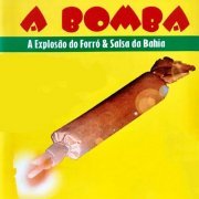 A Bomba - A Explosão do Forró & Salsa da Bahia (2019)