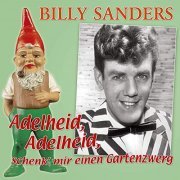 Billy Sanders - Adelheid, Adelheid, Schenk' Mir Einen Gartenzwerg (2019)