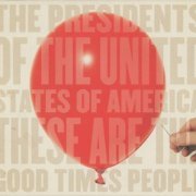 The Presidents Of The United States Of America - These Are the Good Times People (2008)