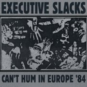 Executive Slacks - Can't Hum In Europe '84 (2023) Hi Res