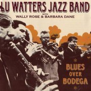 Lu Watters Jazz Band with Wally Rose & Barbara Dane - Blues Over Bodega