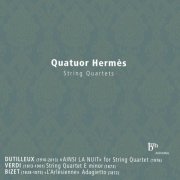 Quatuor Hermès - Dutilleux, Verdi & Bizet: String Quartets (2014) [Hi-Res]