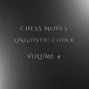 Chess Moves - Linguistic Codex Volume 4 (2021)