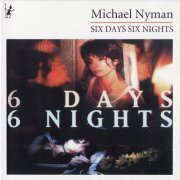Michael Nyman - 6 Days 6 Nights (1994)