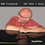 Bill Gerhardt - All That I Have (2008) FLAC