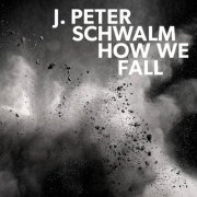 J.Peter Schwalm - How We Fall (2018) [Hi-Res]