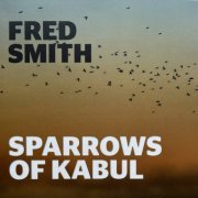 Fred Smith - Sparrows Of Kabul (2022)