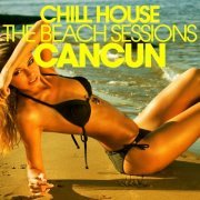 Chill House Cancun - the Beach Sessions (2013)