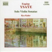 Ilya Kaler - Ysaye: Solo Violin Sonatas (2004)
