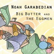 Noah Garabedian - Big Butter and the Eggmen (2014)