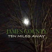 James County - Ten Miles Away (2019)
