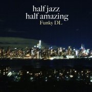 Funky DL - Half Jazz Half Amazing (2019)