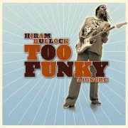 Hiram Bullock - Too Funky 2 Ignore (2005) [CDRip]