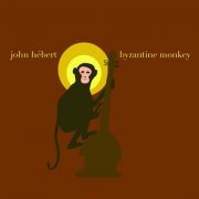 John Hebert - Byzantine Monkey (2009) [Hi-Res]
