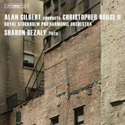 Alan Gilbert, Sharon Bezaly - Christopher Rouse: Flute Concerto, Symphony No. 2, Rapture (2009) Hi-Res
