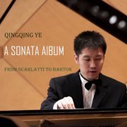 Qingqing Ye - A Sonata Album: From Scarlatti to Bartok (2024)