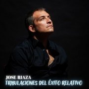 José Riaza - Tribulaciones del Éxito Relativo (2023) Hi-Res