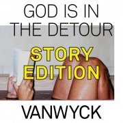VanWyck - God is in the Detour (Story Edition) (2020)