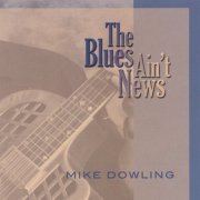 Mike Dowling - The Blues Ain't News (2008)