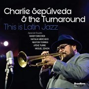 Charlie Sepúlveda & The Turnaround - This Is Latin Jazz (Live) (2021) Hi Res