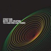Sticky Dub - Never Give Weapons to a Man Who Can't Dance (2024) [Hi-Res]