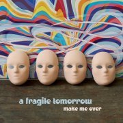 A Fragile Tomorrow - Make Me Over (2015)