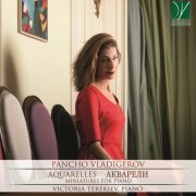 Victoria Terekiev - Pancho Vladigerov: Aquarelles (Miniatures for Piano) (2018)