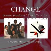Change - Sharing Your Love / This Is Your Time (Special Expanded Edition) (2013)