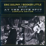 Eric Dolphy, Booker Little Quintet - At the Five Spot Complete Edition (2012)