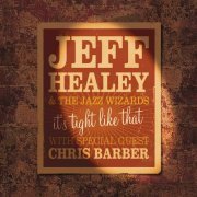 Jeff Healey & The Jazz Wizards - It's Tight Like That (2006)