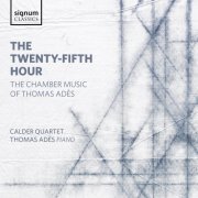 Thomas Adès, Calder Quartet - The Twenty-Fifth Hour: Chamber Music of Thomas Adès (2015) [Hi-Res]