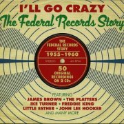 VA - I'll Go Crazy - The Federal Records Story (2013)