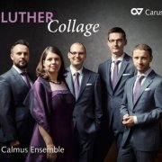 Calmus Ensemble - Luther Collage (2017) [Hi-Res]