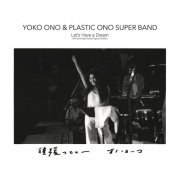 Yoko Ono & Plastic Ono Super Band - Let's Have a Dream - 1974 One Step Festival Special Edition (2022)