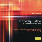Orchestre Philharmonique de Radio France, Myung-Whun Chung - Messiaen: La Transfiguration de Notre-Seigneus Jésus-Christ (2002)