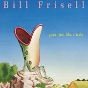 Bill Frisell - Gone, Just Like A Train (1998) [CDRip]
