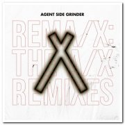 Agent Side Grinder - Rema-X The A-X Remixes (2020)