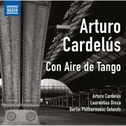 Arturo Cardelús, Philharmonische Stradivari-Solisten Berlin - Cardelús: Con Aire de Tango (2015)