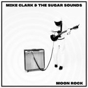 Mike Clark & the Sugar Sounds - Moon Rock (2022)