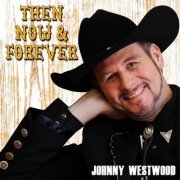 Johnny Westwood - Then Now and Forever (2024)