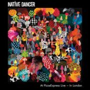 Native Dancer - At PizzaExpress Live - In London (2023) [Hi-Res]