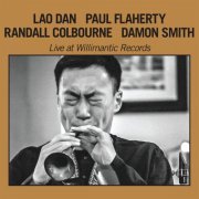 Lao Dan, Paul Flaherty, Randall Colbourne, Damon Smith - Live At Willimantic Records (2019)