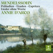 Annie d'Arco - Mendelssohn: Präludien, Etuden, Caprices & Lieder ohne Worte (2024)