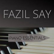 Fazil Say - Fazil Say – Piano Essentials (2022)