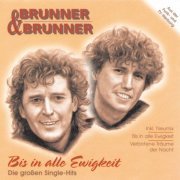 Brunner & Brunner - Bis in alle Ewigkeit: Die großen Single-Hits (1995)