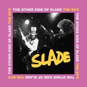 Slade - The Other Side of Slade - The 80s (2023)