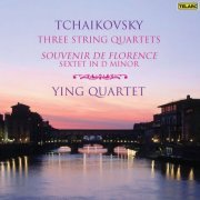 Ying Quartet - Tchaikovsky: Three String Quartets & Sextet in D Minor "Souvenir de Florence" (2007)