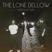 The Lone Bellow - Half Moon Light (2020)