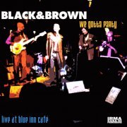 Black & Brown - We Gotta Party (Live at Blue Inn Café) (2008)