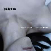 Pidgeon - Might As Well Go Eat Worms (2008)